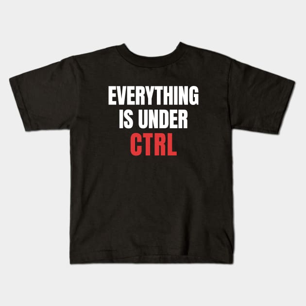 Everything Under CTRL: Coding Nerd Kids T-Shirt by WaBastian